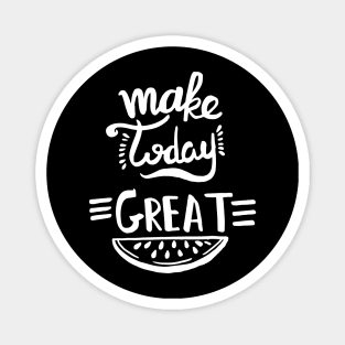 Make Today Great Magnet